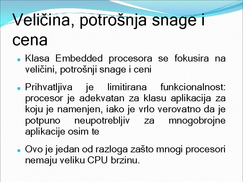 Veličina, potrošnja snage i cena Klasa Embedded procesora se fokusira na veličini, potrošnji snage