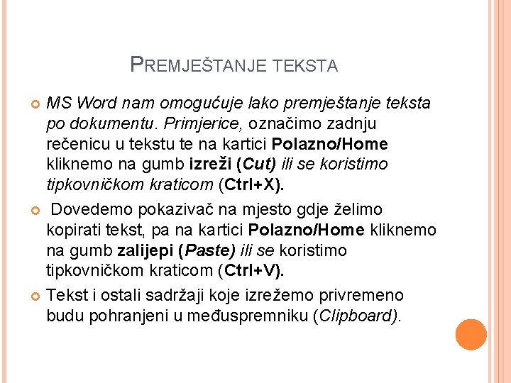 PREMJEŠTANJE TEKSTA MS Word nam omogućuje lako premještanje teksta po dokumentu. Primjerice, označimo zadnju