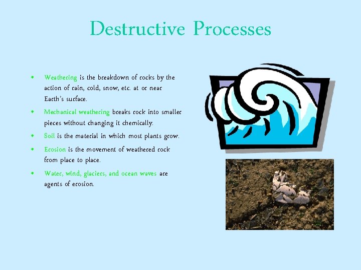 Destructive Processes • Weathering is the breakdown of rocks by the action of rain,