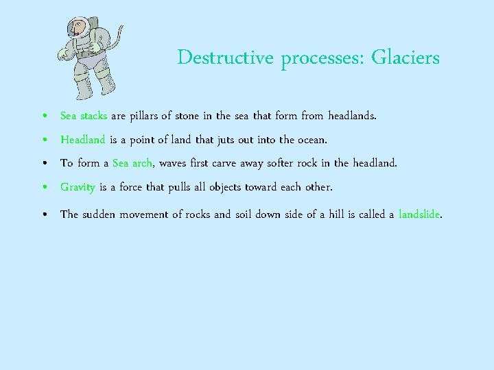 Destructive processes: Glaciers • • Sea stacks are pillars of stone in the sea