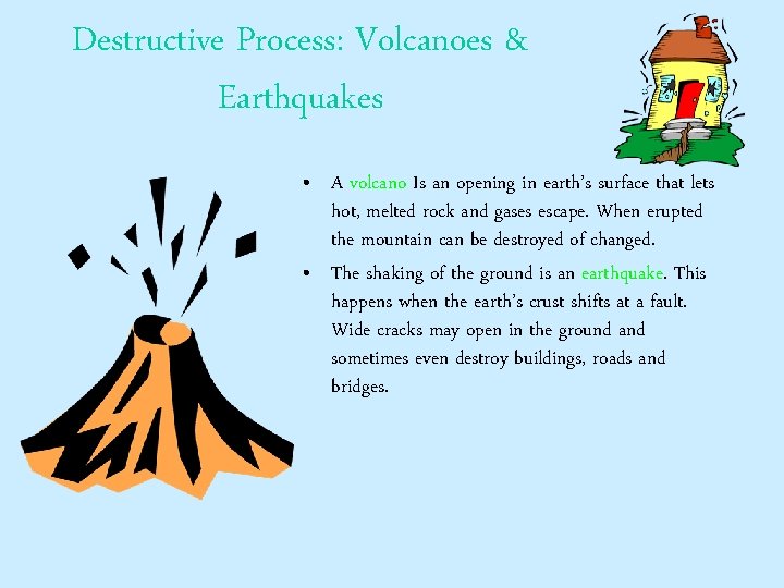 Destructive Process: Volcanoes & Earthquakes • A volcano Is an opening in earth’s surface