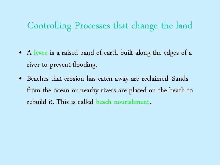 Controlling Processes that change the land • A levee is a raised band of