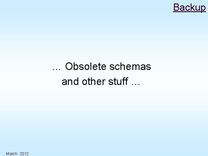 Backup … Obsolete schemas and other stuff … March 2012 