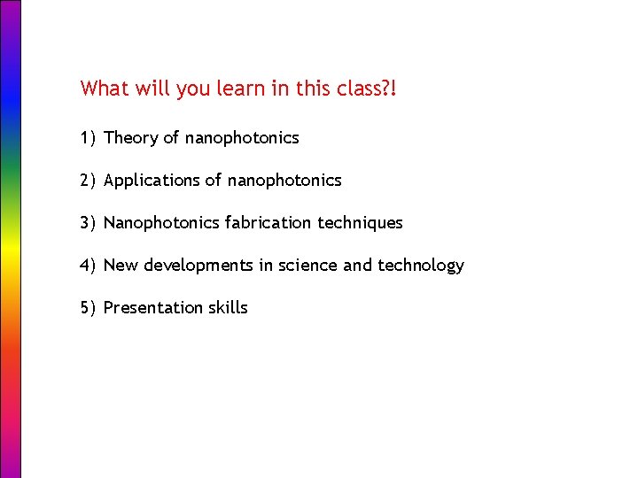 What will you learn in this class? ! 1) Theory of nanophotonics 2) Applications