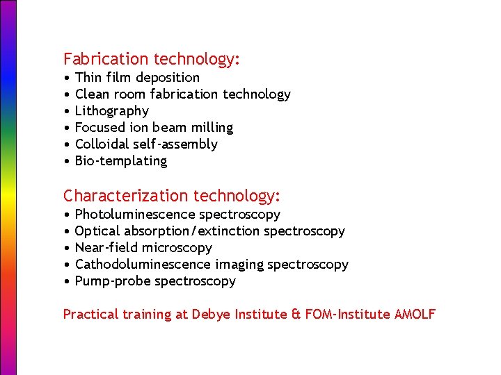 Fabrication technology: • Thin film deposition • Clean room fabrication technology • Lithography •