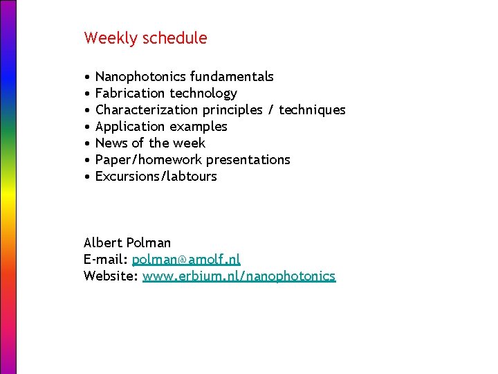 Weekly schedule • Nanophotonics fundamentals • Fabrication technology • Characterization principles / techniques •