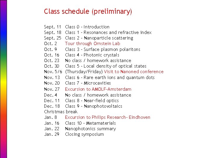 Class schedule (preliminary) Sept. 11 Class 0 – Introduction Sept. 18 Class 1 -