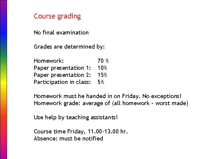 Course grading No final examination Grades are determined by: Homework: Paper presentation 1: Paper