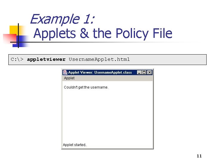 Example 1: Applets & the Policy File C: > appletviewer Username. Applet. html 11 Example 1: Applets & the Policy File C: > appletviewer Username. Applet. html 11