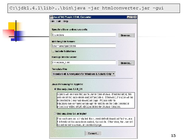 C: jdk 1. 4. 1lib>. . binjava -jar htmlconverter. jar -gui 15 C: jdk 1. 4. 1lib>. . binjava -jar htmlconverter. jar -gui 15