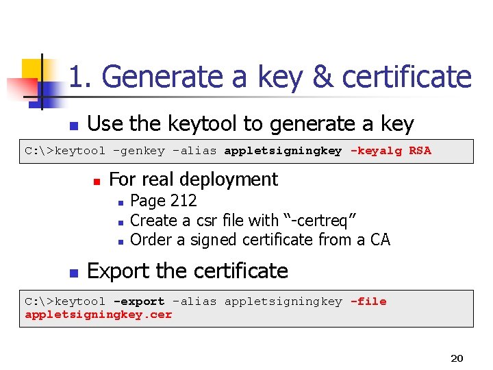 1. Generate a key & certificate n Use the keytool to generate a key 1. Generate a key & certificate n Use the keytool to generate a key