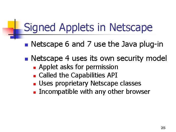 Signed Applets in Netscape 6 and 7 use the Java plug-in n Netscape 4 Signed Applets in Netscape 6 and 7 use the Java plug-in n Netscape 4