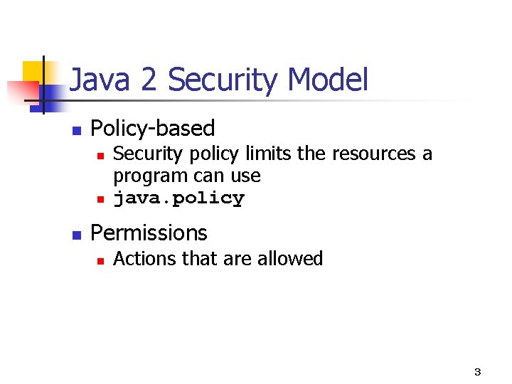 Java 2 Security Model n Policy-based n n n Security policy limits the resources Java 2 Security Model n Policy-based n n n Security policy limits the resources