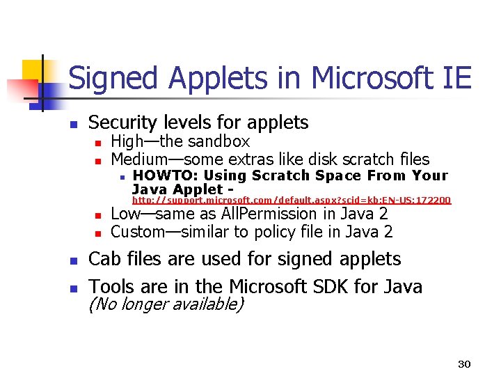 Signed Applets in Microsoft IE n Security levels for applets n n High—the sandbox Signed Applets in Microsoft IE n Security levels for applets n n High—the sandbox