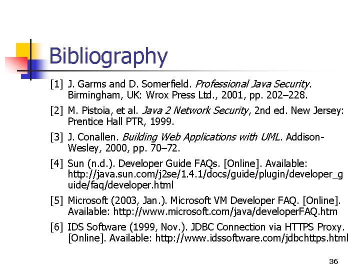 Bibliography [1] J. Garms and D. Somerfield. Professional Java Security. Birmingham, UK: Wrox Press