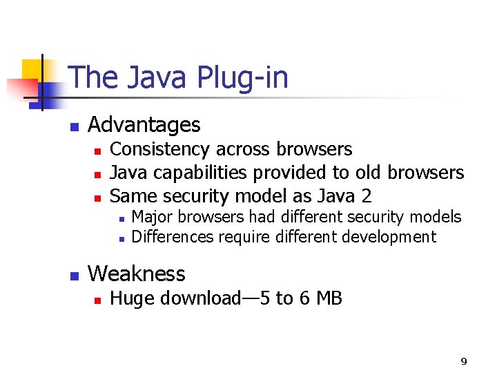 The Java Plug-in n Advantages n n n Consistency across browsers Java capabilities provided The Java Plug-in n Advantages n n n Consistency across browsers Java capabilities provided