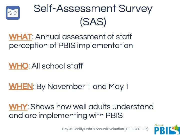Self-Assessment Survey (SAS) WHAT: Annual assessment of staff perception of PBIS implementation WHO: All