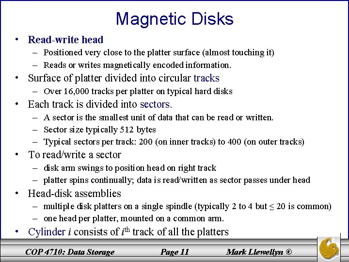 Magnetic Disks • Read-write head – Positioned very close to the platter surface (almost