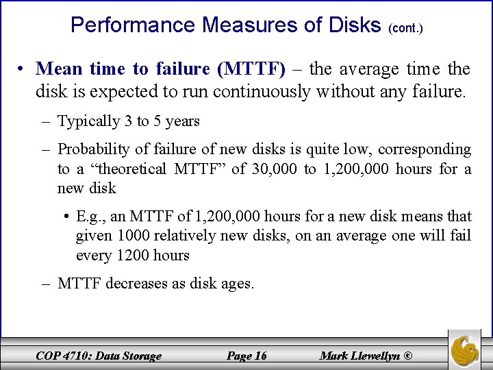 Performance Measures of Disks (cont. ) • Mean time to failure (MTTF) – the