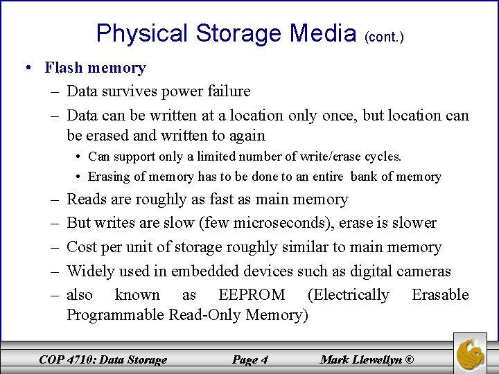 Physical Storage Media (cont. ) • Flash memory – Data survives power failure –