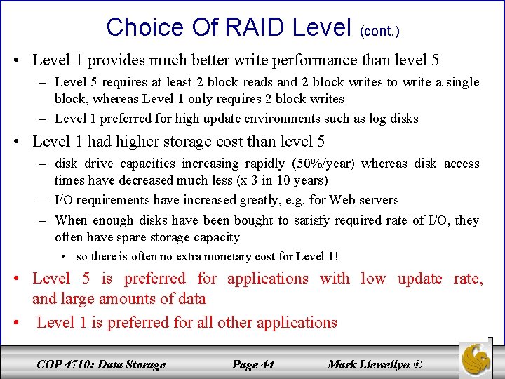 Choice Of RAID Level (cont. ) • Level 1 provides much better write performance