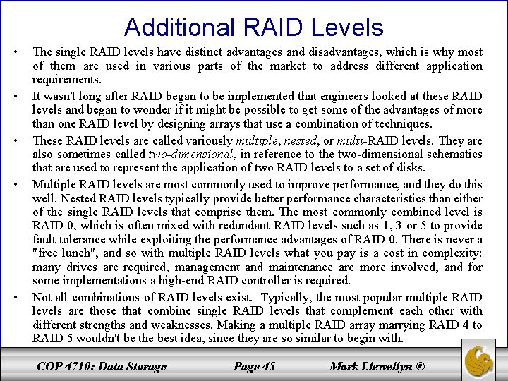 Additional RAID Levels • • • The single RAID levels have distinct advantages and