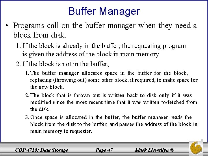 Buffer Manager • Programs call on the buffer manager when they need a block