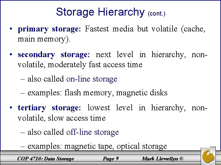 Storage Hierarchy (cont. ) • primary storage: Fastest media but volatile (cache, main memory).