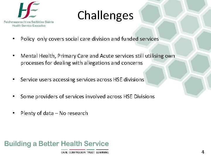 Challenges • Policy only covers social care division and funded services • Mental Health,