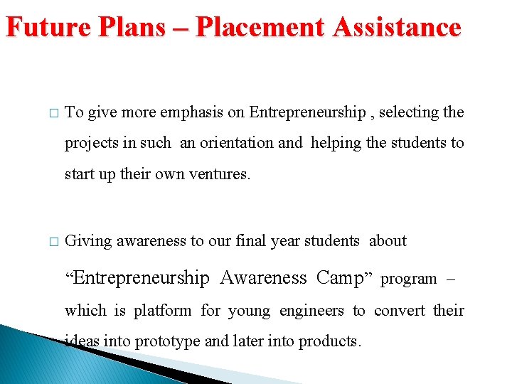 Future Plans – Placement Assistance � To give more emphasis on Entrepreneurship , selecting