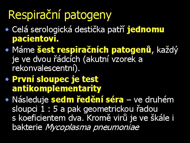 Respirační patogeny • Celá serologická destička patří jednomu pacientovi. • Máme šest respiračních patogenů,