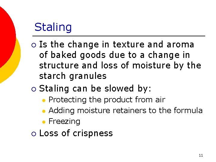 Staling Is the change in texture and aroma of baked goods due to a