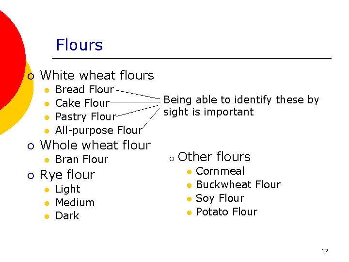 Flours ¡ White wheat flours l l ¡ Being able to identify these by