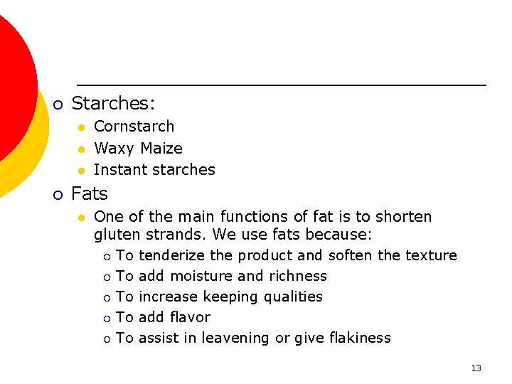 ¡ Starches: l l l ¡ Cornstarch Waxy Maize Instant starches Fats l One