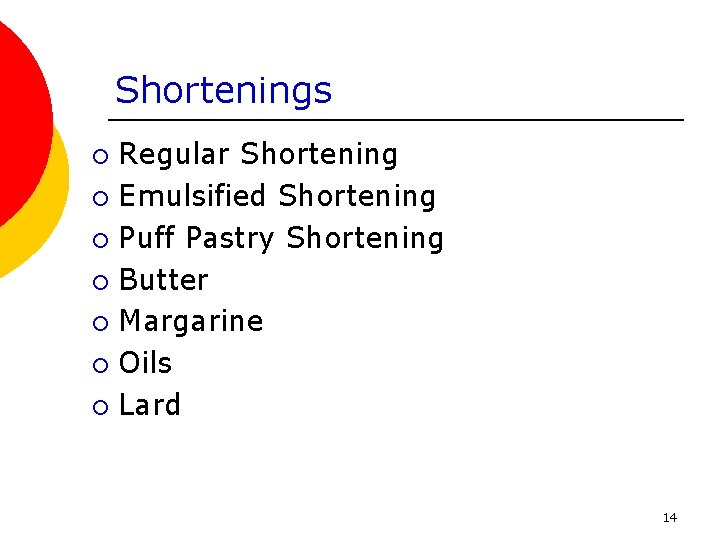 Shortenings Regular Shortening ¡ Emulsified Shortening ¡ Puff Pastry Shortening ¡ Butter ¡ Margarine