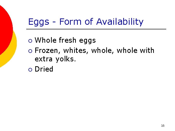 Eggs - Form of Availability Whole fresh eggs ¡ Frozen, whites, whole with extra