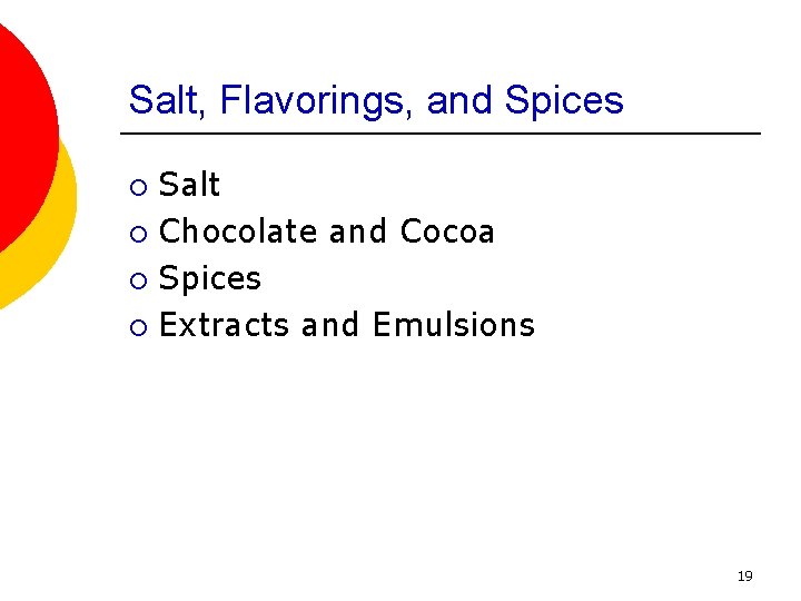 Salt, Flavorings, and Spices Salt ¡ Chocolate and Cocoa ¡ Spices ¡ Extracts and