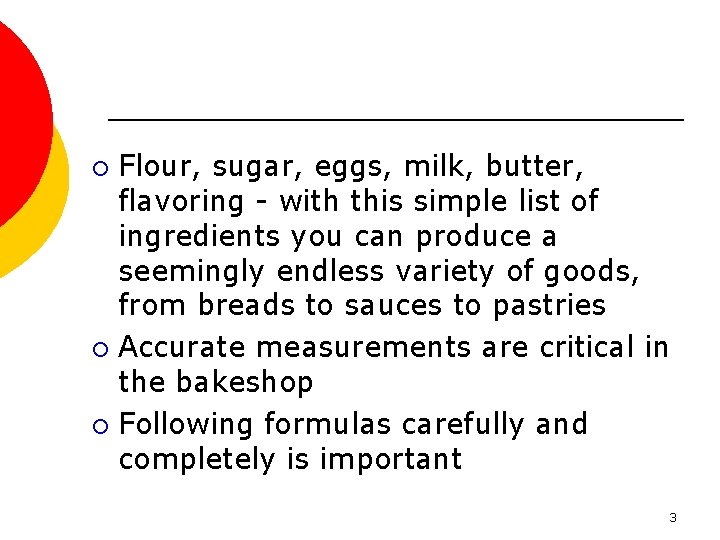 Flour, sugar, eggs, milk, butter, flavoring - with this simple list of ingredients you