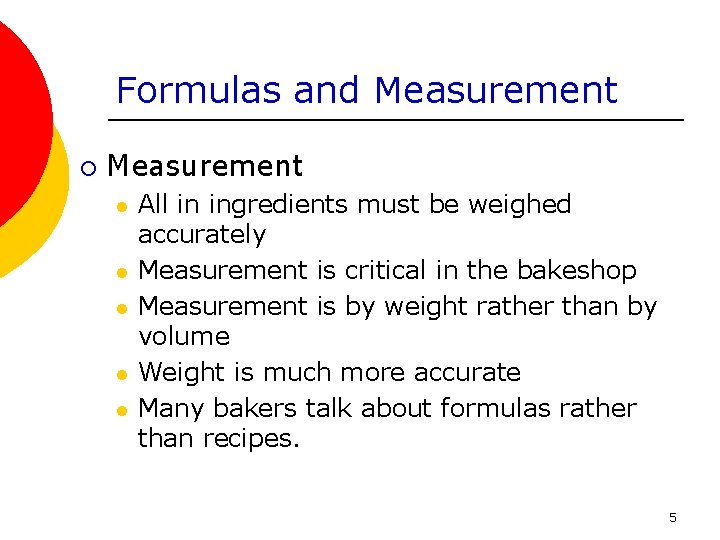 Formulas and Measurement ¡ Measurement l l l All in ingredients must be weighed