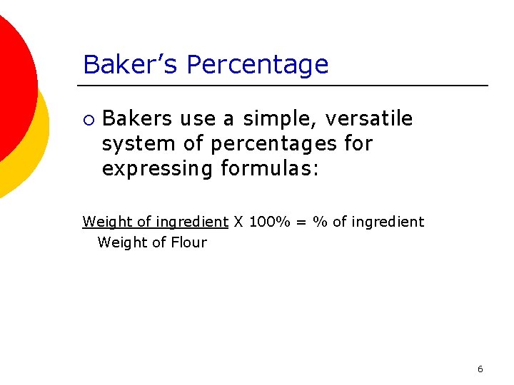 Baker’s Percentage ¡ Bakers use a simple, versatile system of percentages for expressing formulas: