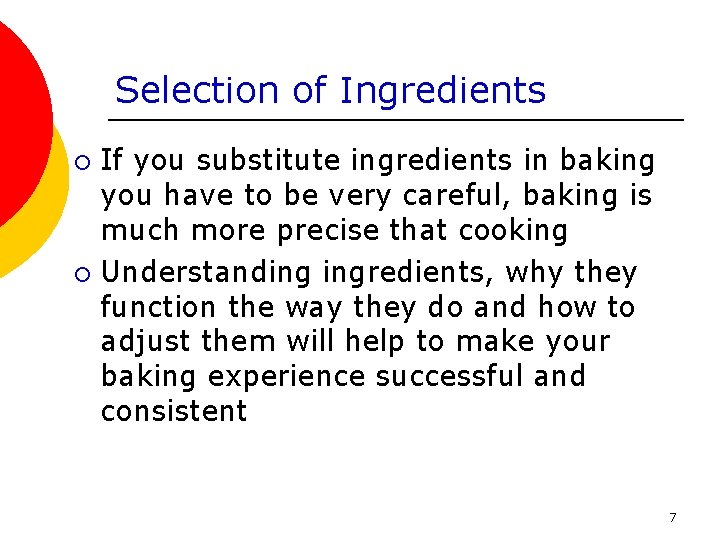 Selection of Ingredients If you substitute ingredients in baking you have to be very