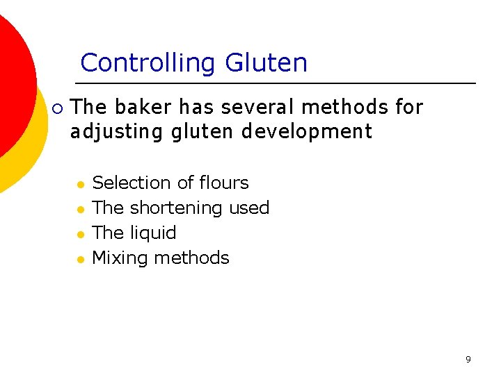 Controlling Gluten ¡ The baker has several methods for adjusting gluten development l l