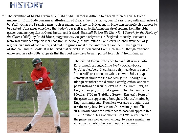 � The evolution of baseball from older bat-and-ball games is difficult to trace with