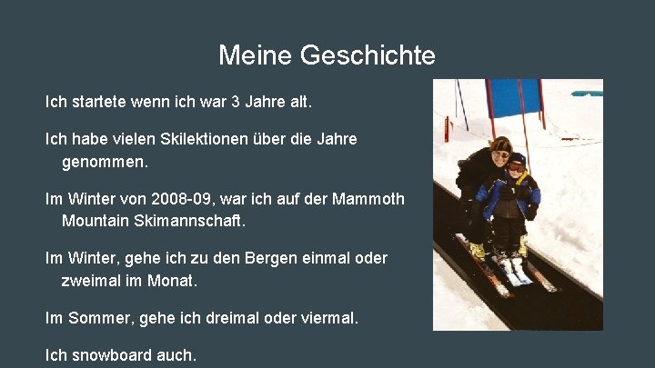 Meine Geschichte Ich startete wenn ich war 3 Jahre alt. Ich habe vielen Skilektionen