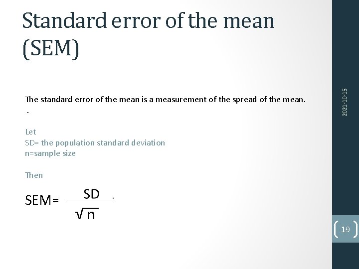 The standard error of the mean is a measurement of the spread of the