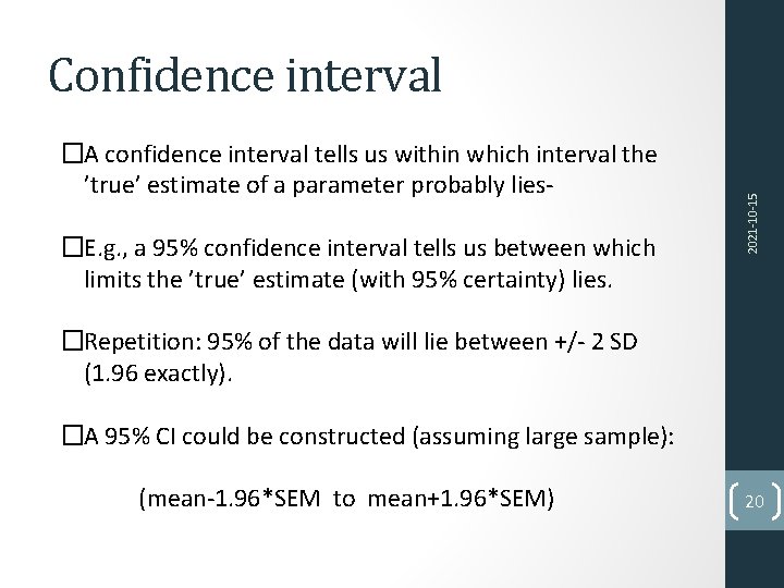 �A confidence interval tells us within which interval the ’true’ estimate of a parameter