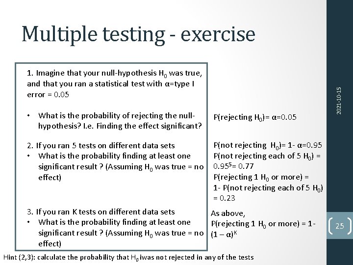 1. Imagine that your null-hypothesis H 0 was true, and that you ran a