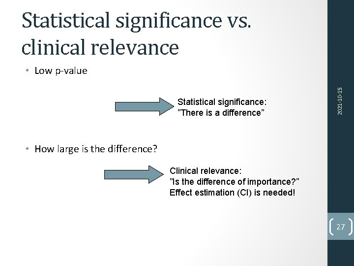 Statistical significance vs. clinical relevance Statistical significance: ”There is a difference” 2021 -10 -15