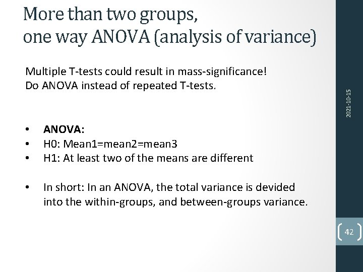 Multiple T-tests could result in mass-significance! Do ANOVA instead of repeated T-tests. • •