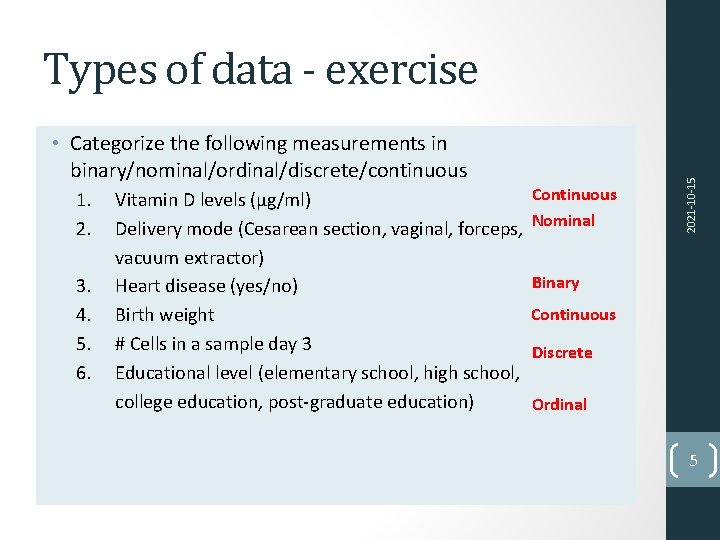  • Categorize the following measurements in binary/nominal/ordinal/discrete/continuous 1. 2. 3. 4. 5. 6.